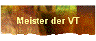 Meister der VT