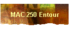 MAC 250 Entour