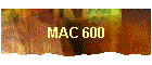 MAC 600