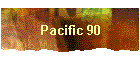 Pacific 90